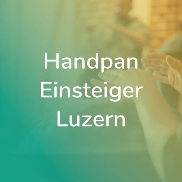 Handpan Einsteiger-Kurs in Luzern